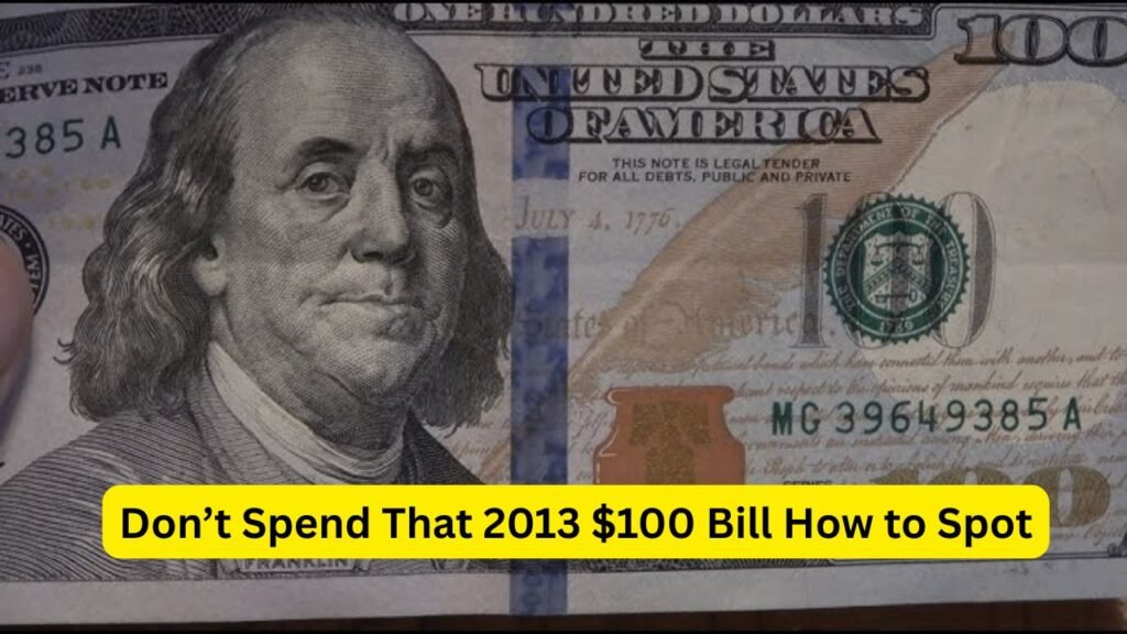 Don’t Spend That 2013 $100 Bill How to Spot